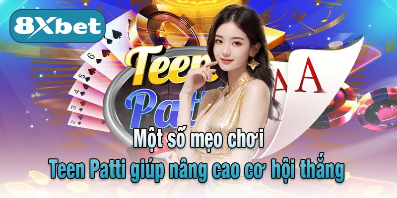 Một số mẹo chơi Teen Patti giúp nâng cao cơ hội thắng